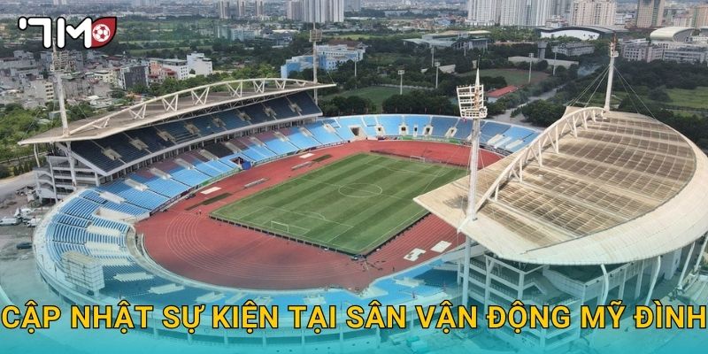 Sân vận động Mỹ Đình và những thông tin nổi bật từ 7m 2 Cập nhật sự kiện tại Sân vận động Mỹ Đình
