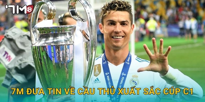 7m đưa tin về cầu thủ xuất sắc cúp C1